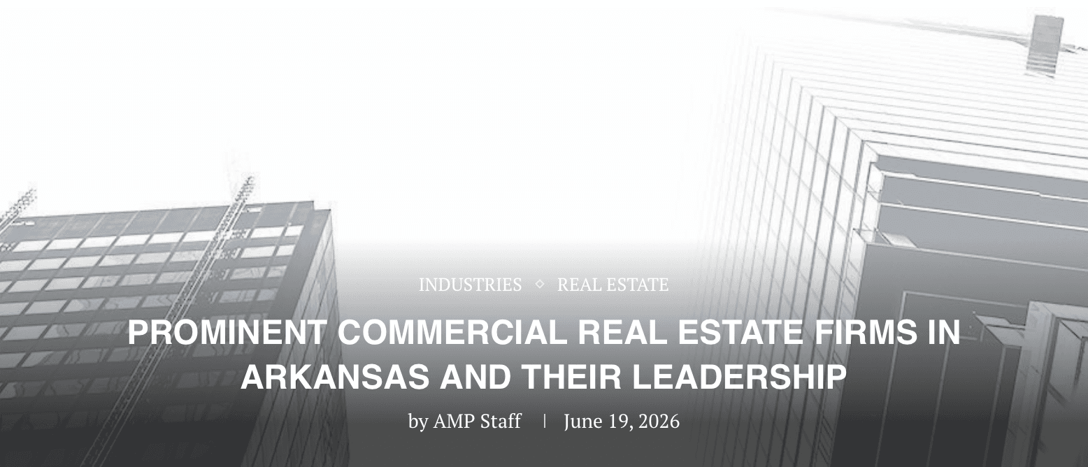 Prominent Commercial Real Estate Firms in Arkansas and Their Leadership